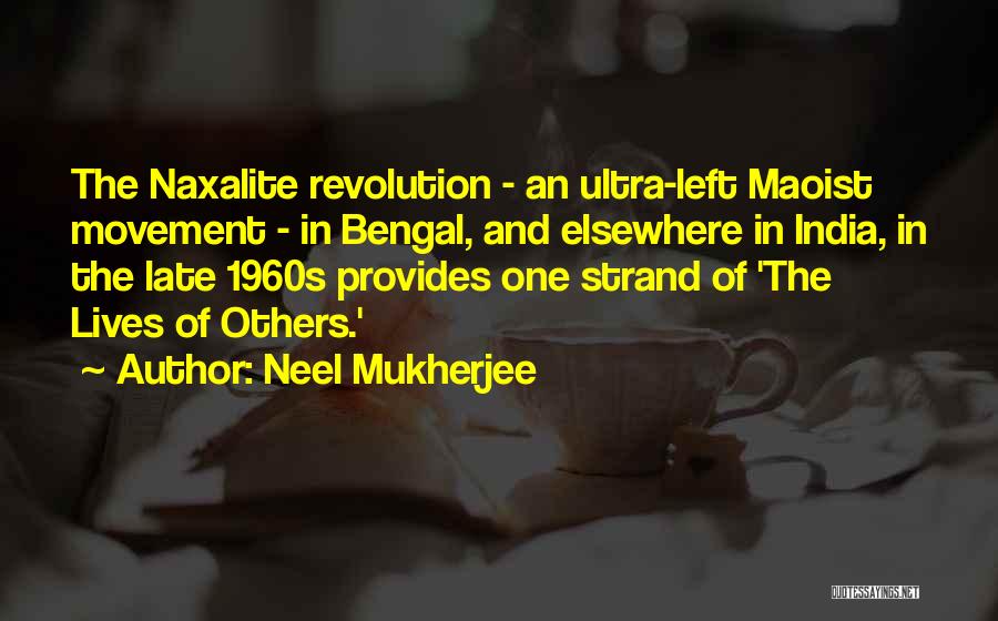 Neel Mukherjee Quotes: The Naxalite Revolution - An Ultra-left Maoist Movement - In Bengal, And Elsewhere In India, In The Late 1960s Provides
