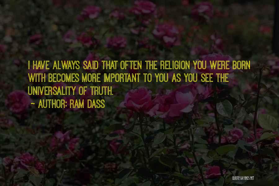 Ram Dass Quotes: I Have Always Said That Often The Religion You Were Born With Becomes More Important To You As You See