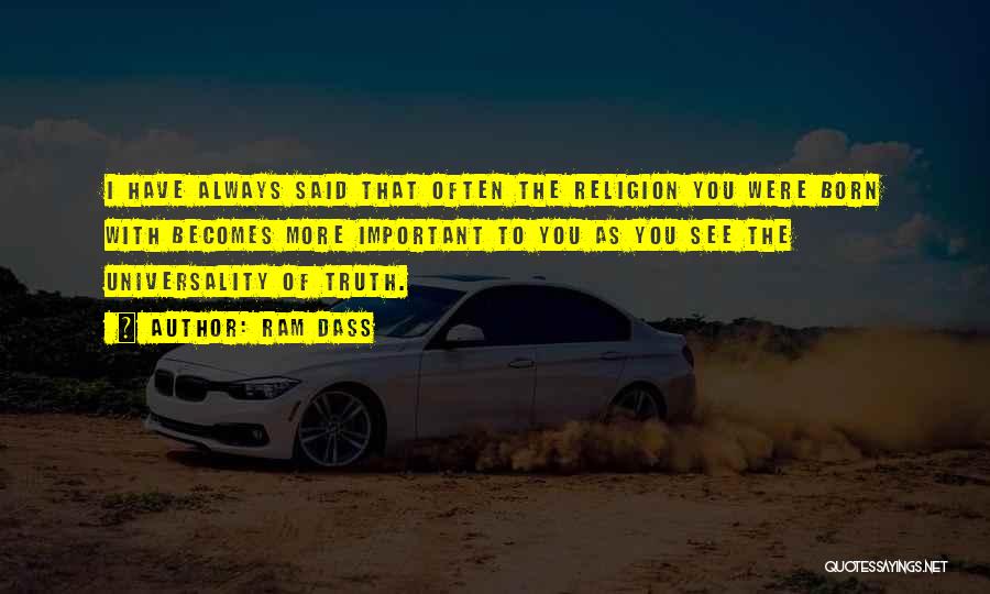 Ram Dass Quotes: I Have Always Said That Often The Religion You Were Born With Becomes More Important To You As You See