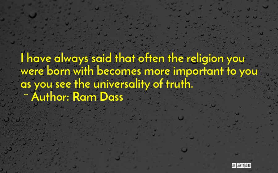 Ram Dass Quotes: I Have Always Said That Often The Religion You Were Born With Becomes More Important To You As You See