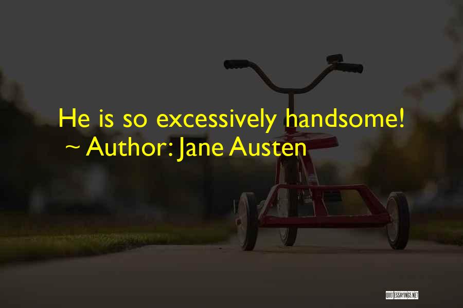 Jane Austen Quotes: He Is So Excessively Handsome!