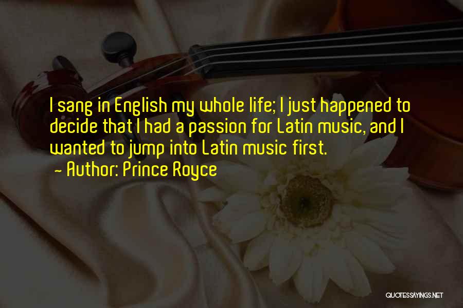 Prince Royce Quotes: I Sang In English My Whole Life; I Just Happened To Decide That I Had A Passion For Latin Music,