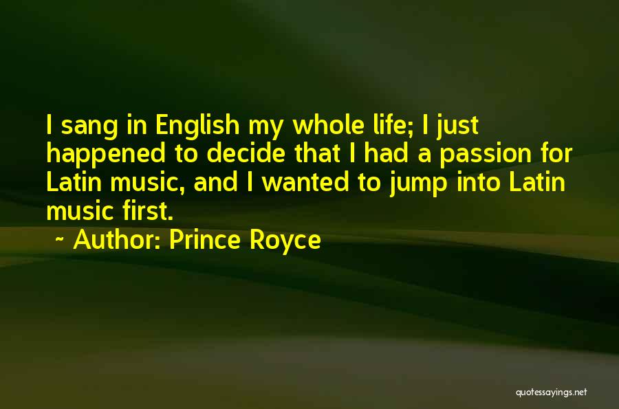 Prince Royce Quotes: I Sang In English My Whole Life; I Just Happened To Decide That I Had A Passion For Latin Music,