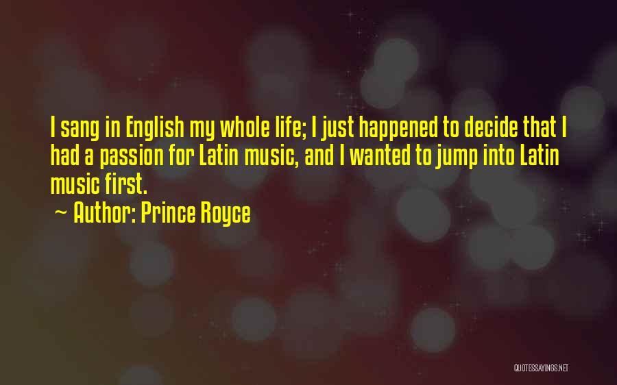 Prince Royce Quotes: I Sang In English My Whole Life; I Just Happened To Decide That I Had A Passion For Latin Music,