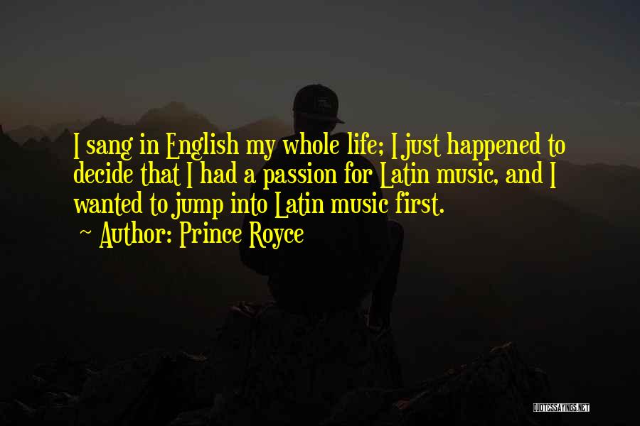 Prince Royce Quotes: I Sang In English My Whole Life; I Just Happened To Decide That I Had A Passion For Latin Music,