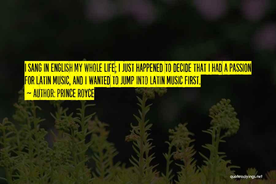 Prince Royce Quotes: I Sang In English My Whole Life; I Just Happened To Decide That I Had A Passion For Latin Music,