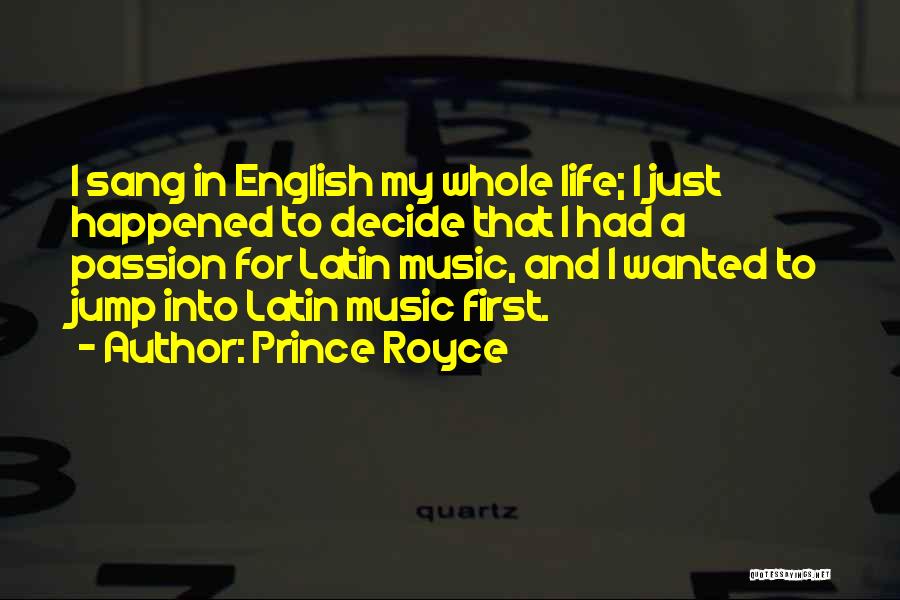 Prince Royce Quotes: I Sang In English My Whole Life; I Just Happened To Decide That I Had A Passion For Latin Music,