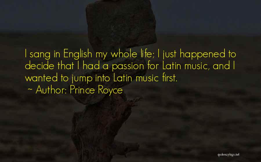 Prince Royce Quotes: I Sang In English My Whole Life; I Just Happened To Decide That I Had A Passion For Latin Music,