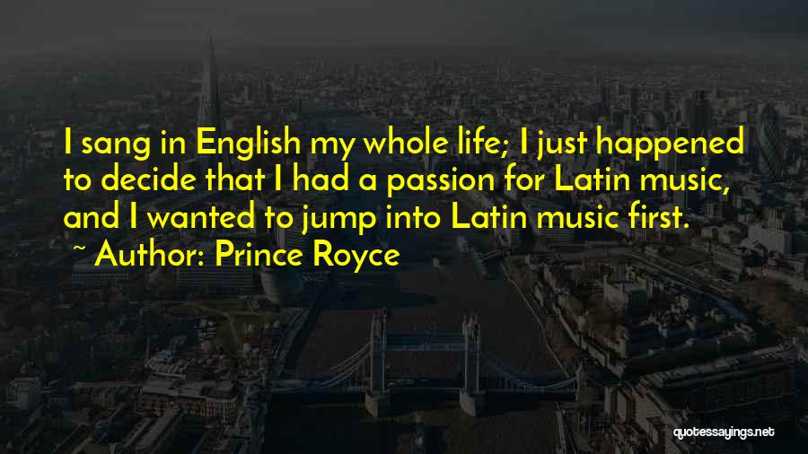 Prince Royce Quotes: I Sang In English My Whole Life; I Just Happened To Decide That I Had A Passion For Latin Music,