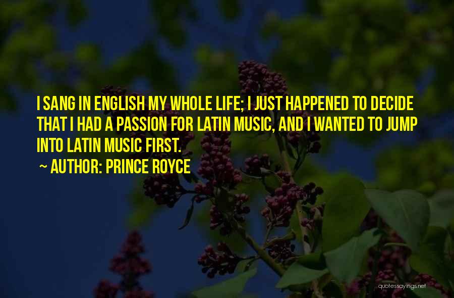 Prince Royce Quotes: I Sang In English My Whole Life; I Just Happened To Decide That I Had A Passion For Latin Music,