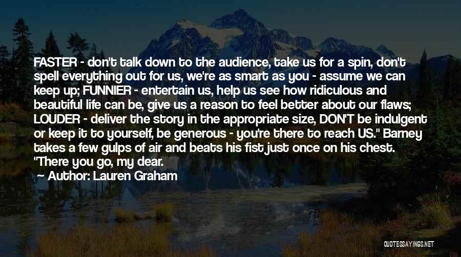 Lauren Graham Quotes: Faster - Don't Talk Down To The Audience, Take Us For A Spin, Don't Spell Everything Out For Us, We're