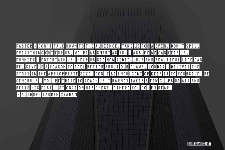 Lauren Graham Quotes: Faster - Don't Talk Down To The Audience, Take Us For A Spin, Don't Spell Everything Out For Us, We're
