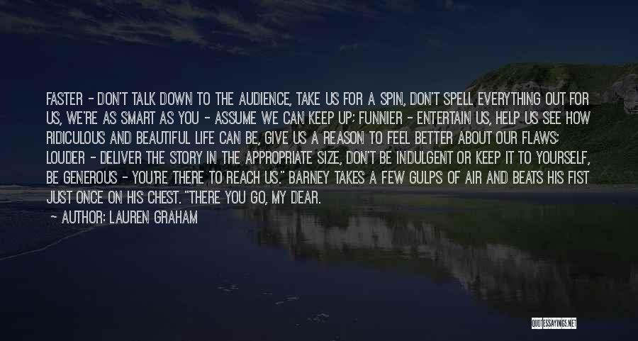 Lauren Graham Quotes: Faster - Don't Talk Down To The Audience, Take Us For A Spin, Don't Spell Everything Out For Us, We're