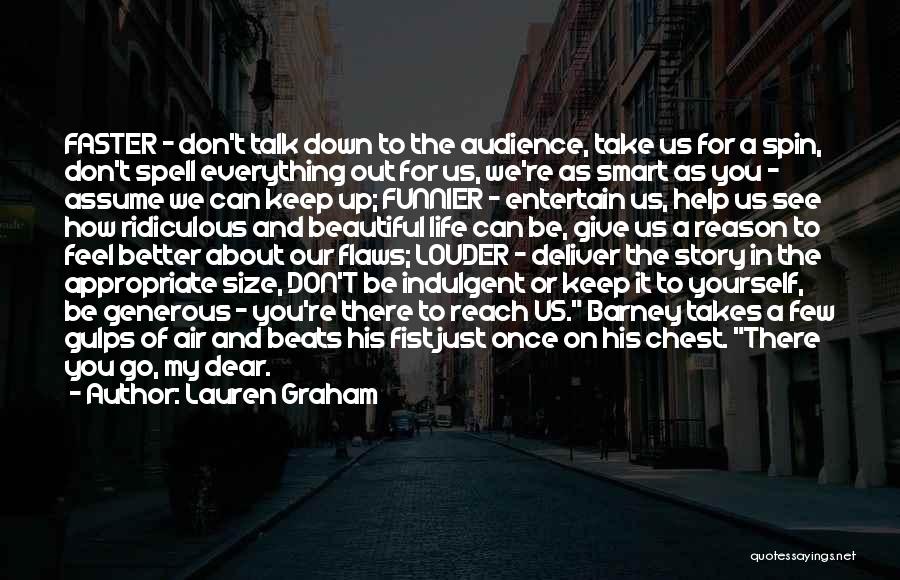 Lauren Graham Quotes: Faster - Don't Talk Down To The Audience, Take Us For A Spin, Don't Spell Everything Out For Us, We're