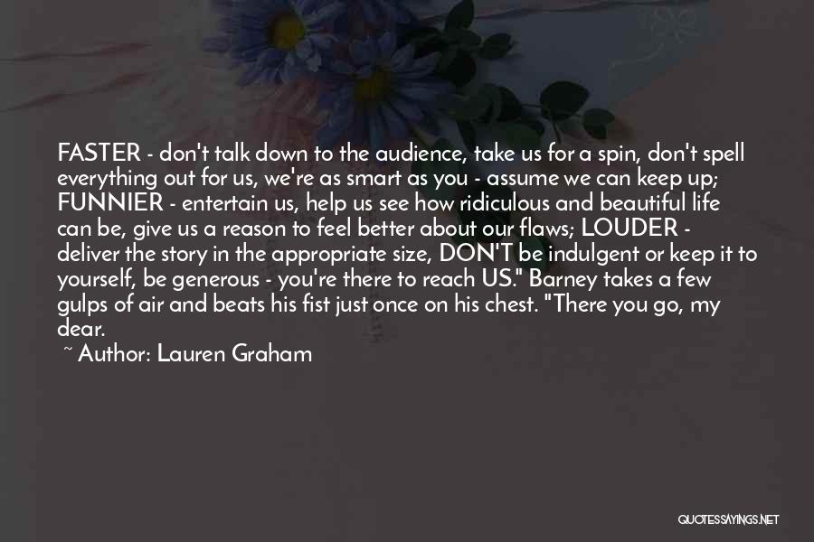 Lauren Graham Quotes: Faster - Don't Talk Down To The Audience, Take Us For A Spin, Don't Spell Everything Out For Us, We're