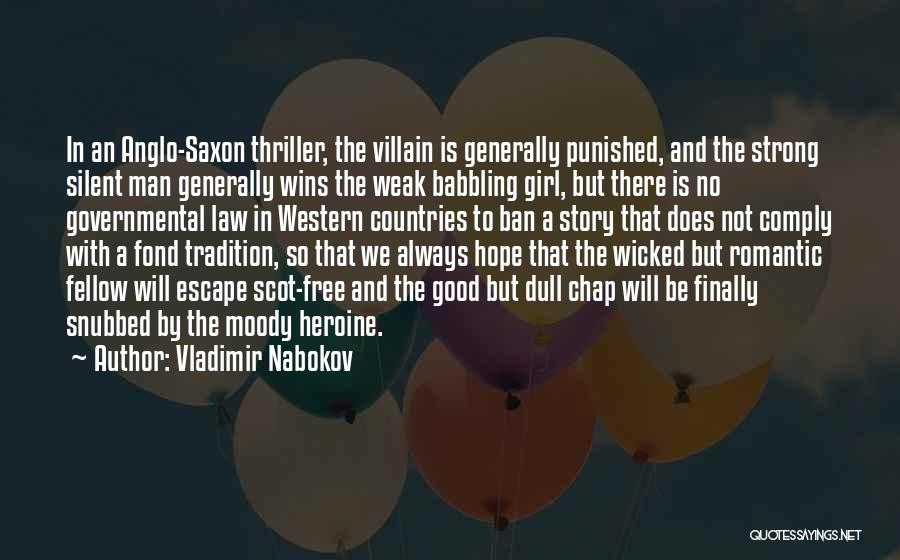 Vladimir Nabokov Quotes: In An Anglo-saxon Thriller, The Villain Is Generally Punished, And The Strong Silent Man Generally Wins The Weak Babbling Girl,