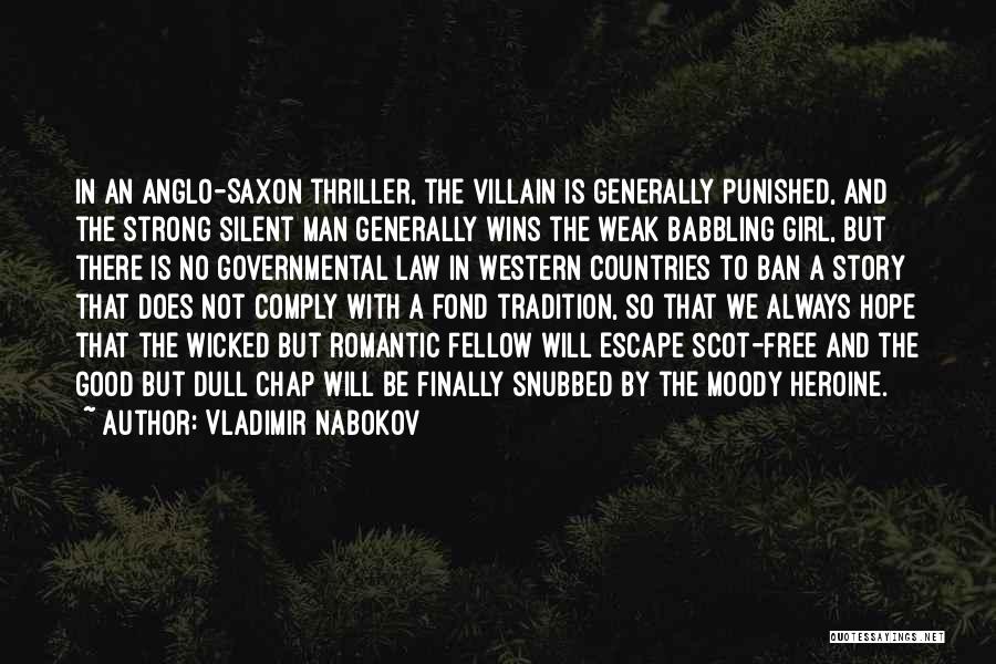 Vladimir Nabokov Quotes: In An Anglo-saxon Thriller, The Villain Is Generally Punished, And The Strong Silent Man Generally Wins The Weak Babbling Girl,