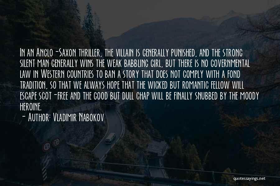 Vladimir Nabokov Quotes: In An Anglo-saxon Thriller, The Villain Is Generally Punished, And The Strong Silent Man Generally Wins The Weak Babbling Girl,