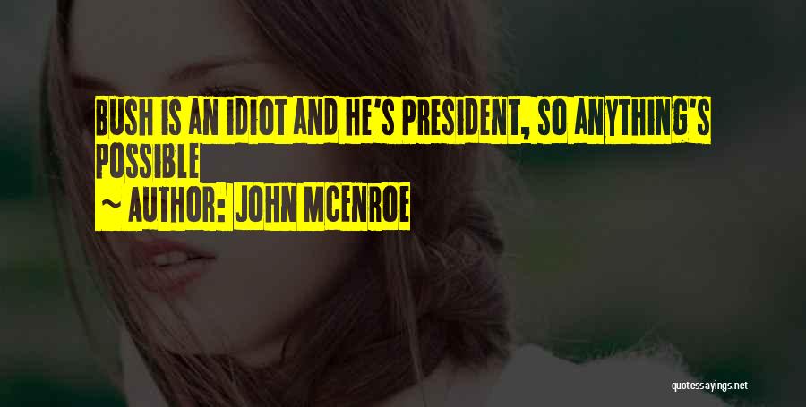 John McEnroe Quotes: Bush Is An Idiot And He's President, So Anything's Possible
