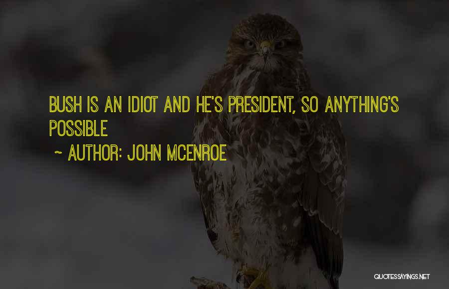 John McEnroe Quotes: Bush Is An Idiot And He's President, So Anything's Possible