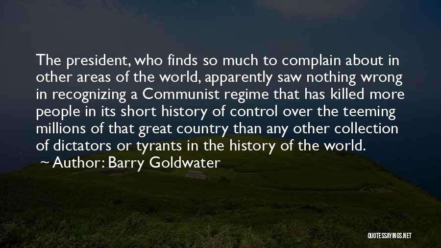Barry Goldwater Quotes: The President, Who Finds So Much To Complain About In Other Areas Of The World, Apparently Saw Nothing Wrong In