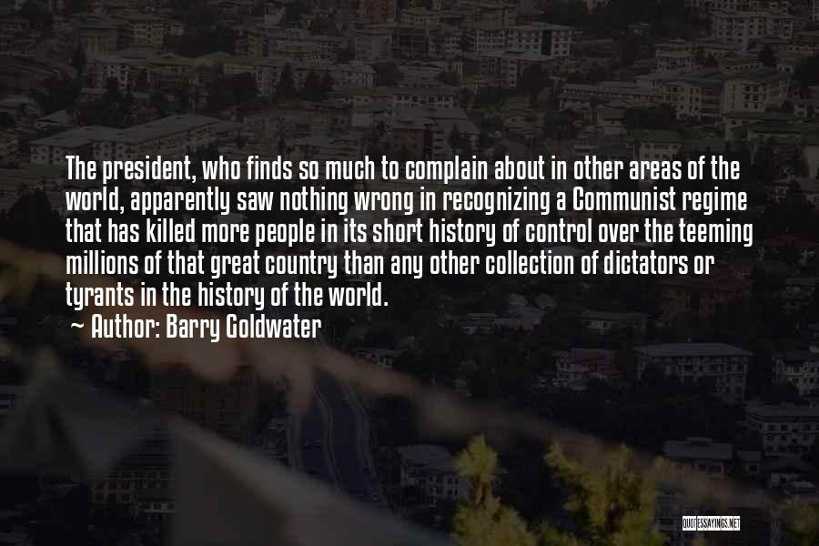 Barry Goldwater Quotes: The President, Who Finds So Much To Complain About In Other Areas Of The World, Apparently Saw Nothing Wrong In
