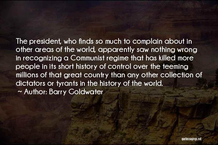 Barry Goldwater Quotes: The President, Who Finds So Much To Complain About In Other Areas Of The World, Apparently Saw Nothing Wrong In