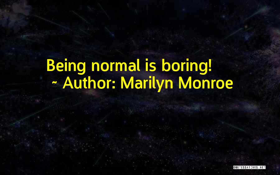 Marilyn Monroe Quotes: Being Normal Is Boring!