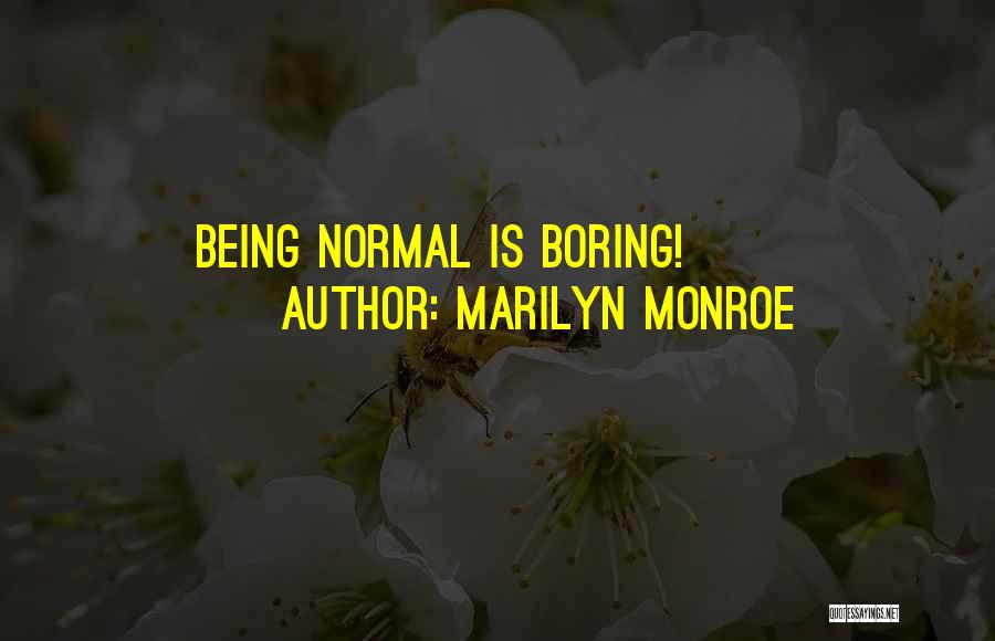 Marilyn Monroe Quotes: Being Normal Is Boring!