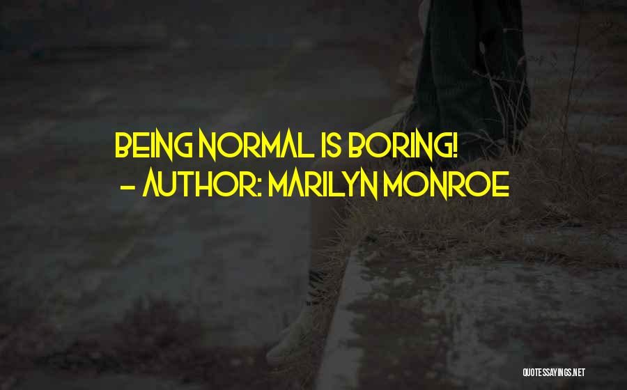Marilyn Monroe Quotes: Being Normal Is Boring!