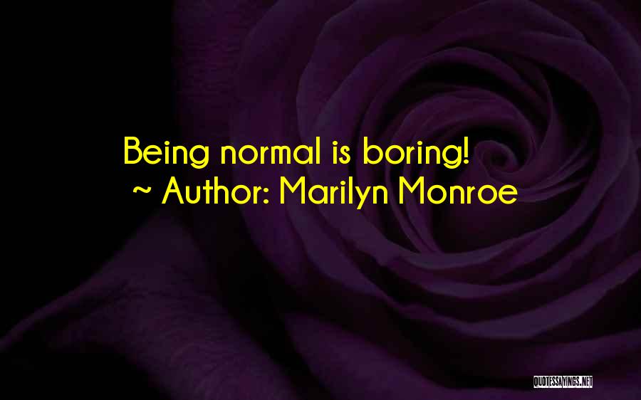 Marilyn Monroe Quotes: Being Normal Is Boring!