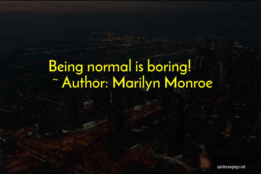 Marilyn Monroe Quotes: Being Normal Is Boring!