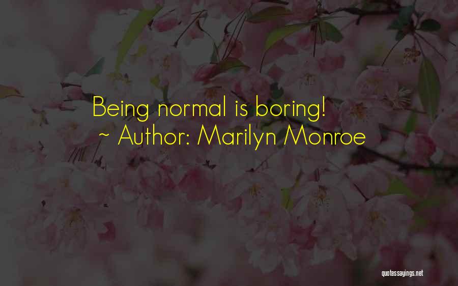 Marilyn Monroe Quotes: Being Normal Is Boring!