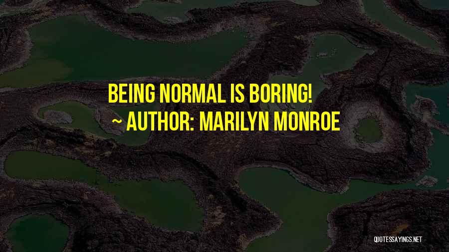 Marilyn Monroe Quotes: Being Normal Is Boring!