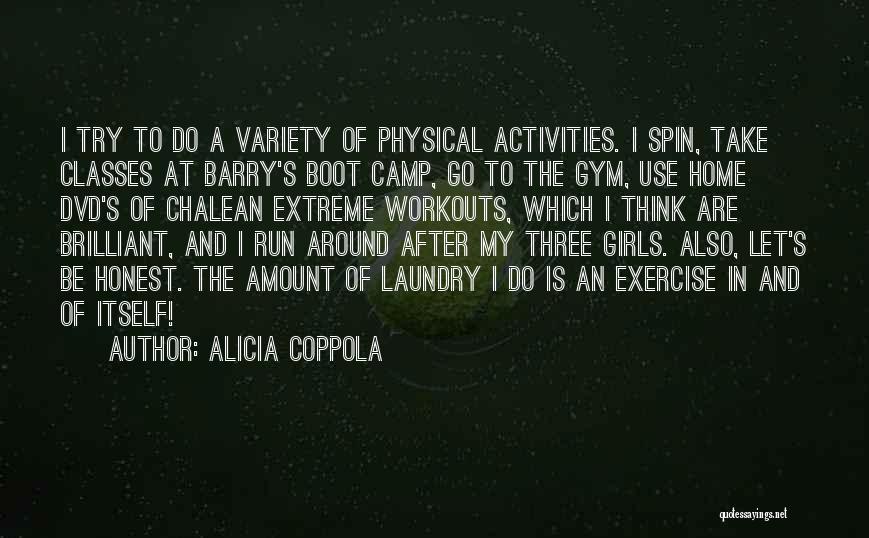 Alicia Coppola Quotes: I Try To Do A Variety Of Physical Activities. I Spin, Take Classes At Barry's Boot Camp, Go To The