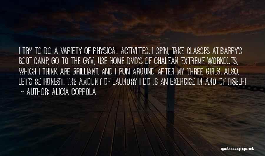 Alicia Coppola Quotes: I Try To Do A Variety Of Physical Activities. I Spin, Take Classes At Barry's Boot Camp, Go To The