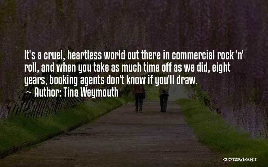 Tina Weymouth Quotes: It's A Cruel, Heartless World Out There In Commercial Rock 'n' Roll, And When You Take As Much Time Off