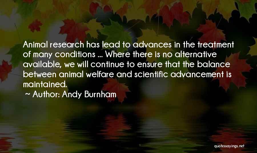 Andy Burnham Quotes: Animal Research Has Lead To Advances In The Treatment Of Many Conditions ... Where There Is No Alternative Available, We