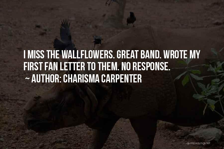 Charisma Carpenter Quotes: I Miss The Wallflowers. Great Band. Wrote My First Fan Letter To Them. No Response.