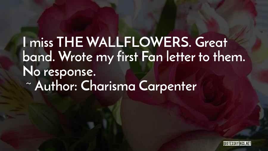 Charisma Carpenter Quotes: I Miss The Wallflowers. Great Band. Wrote My First Fan Letter To Them. No Response.