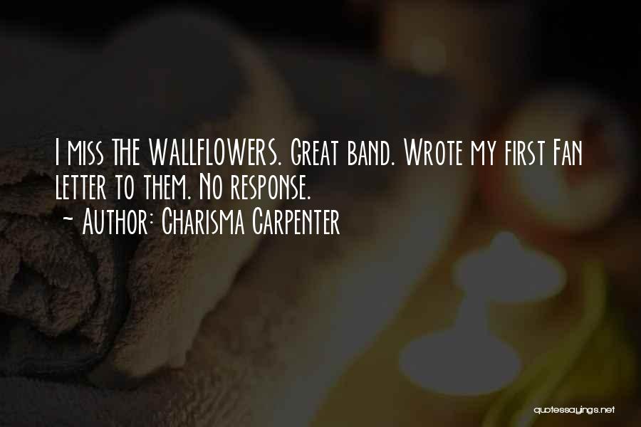 Charisma Carpenter Quotes: I Miss The Wallflowers. Great Band. Wrote My First Fan Letter To Them. No Response.