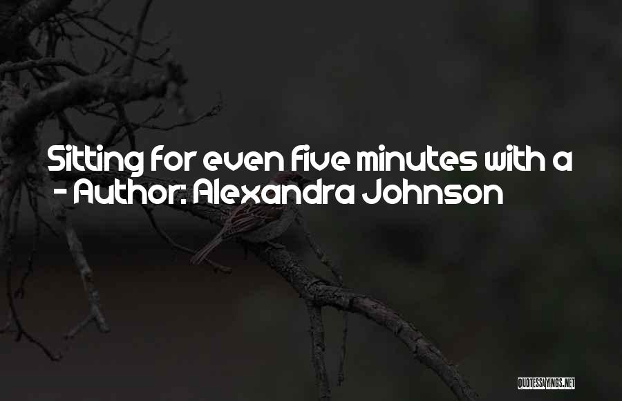 Alexandra Johnson Quotes: Sitting For Even Five Minutes With A Journal Offers A Rare Cease-fire In The Battle Of Daily Life.