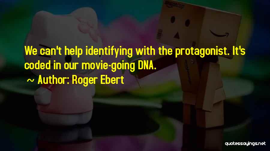 Roger Ebert Quotes: We Can't Help Identifying With The Protagonist. It's Coded In Our Movie-going Dna.