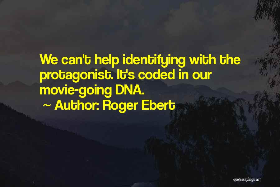 Roger Ebert Quotes: We Can't Help Identifying With The Protagonist. It's Coded In Our Movie-going Dna.