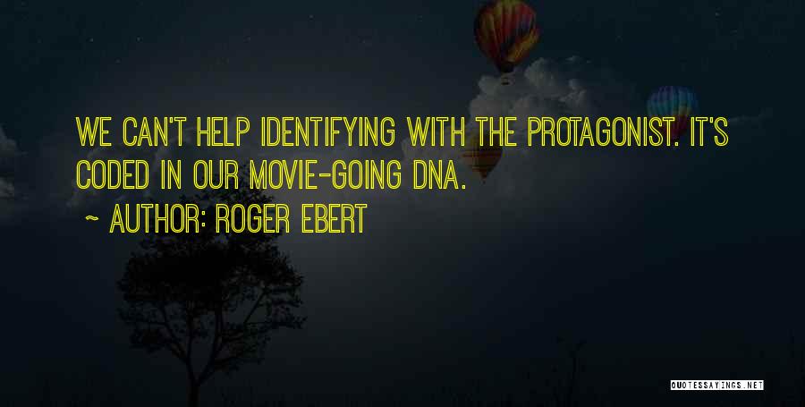 Roger Ebert Quotes: We Can't Help Identifying With The Protagonist. It's Coded In Our Movie-going Dna.