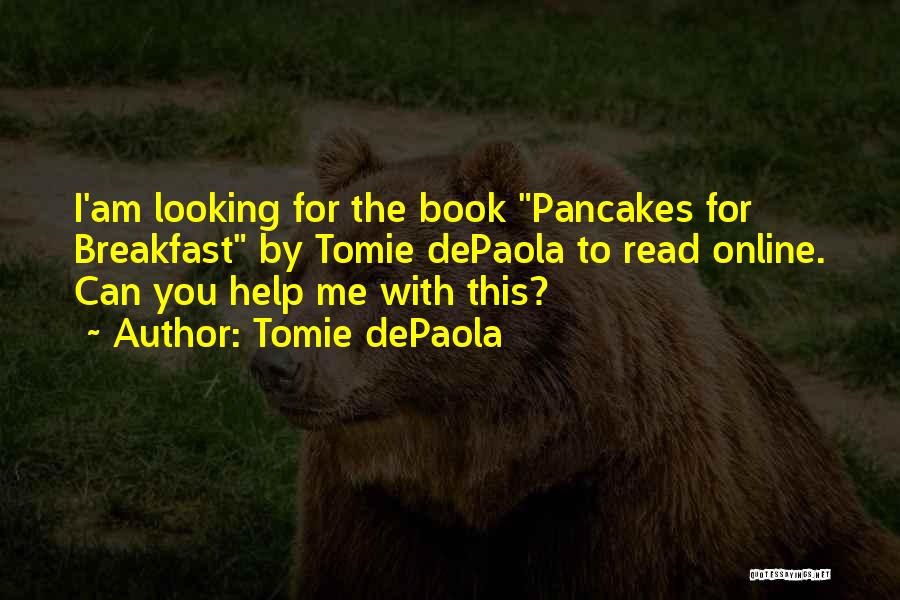 Tomie DePaola Quotes: I'am Looking For The Book Pancakes For Breakfast By Tomie Depaola To Read Online. Can You Help Me With This?