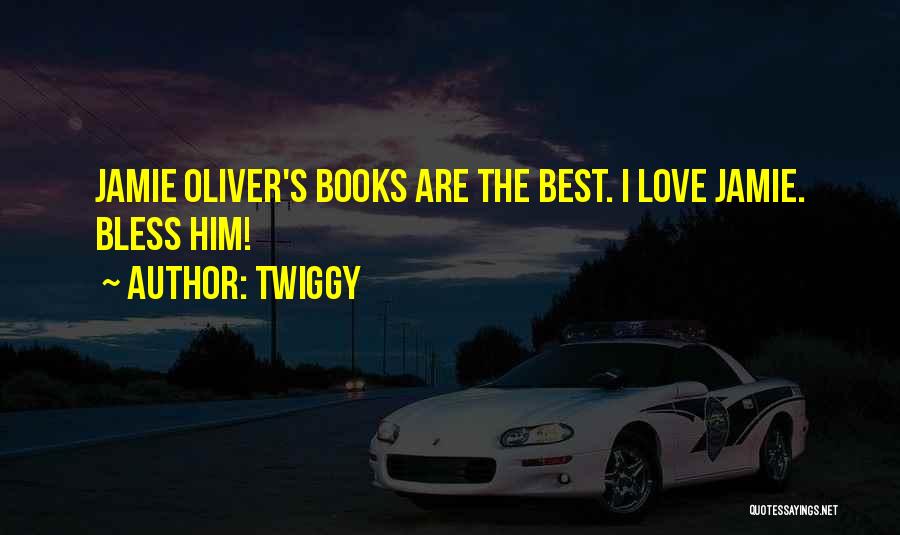 Twiggy Quotes: Jamie Oliver's Books Are The Best. I Love Jamie. Bless Him!