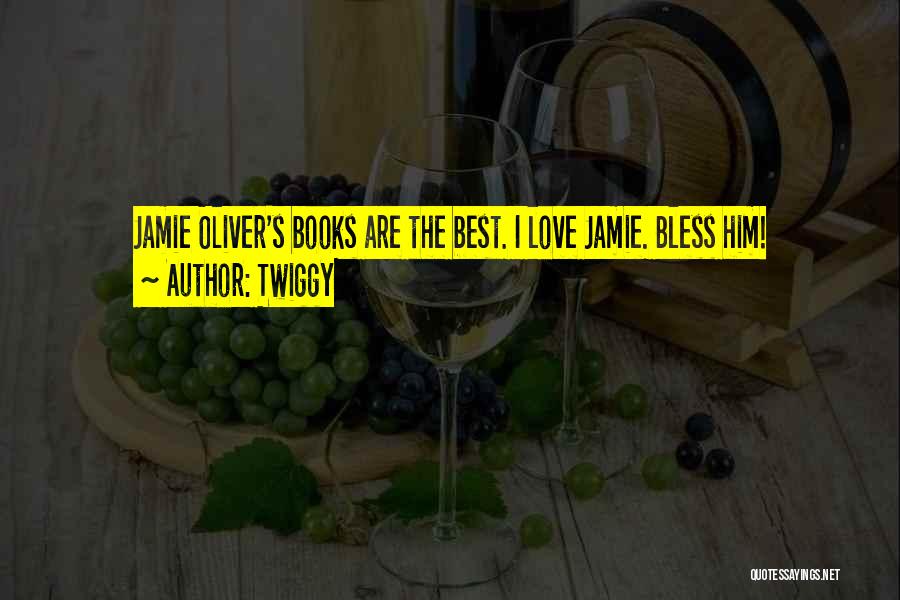 Twiggy Quotes: Jamie Oliver's Books Are The Best. I Love Jamie. Bless Him!