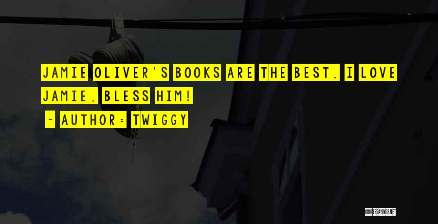 Twiggy Quotes: Jamie Oliver's Books Are The Best. I Love Jamie. Bless Him!