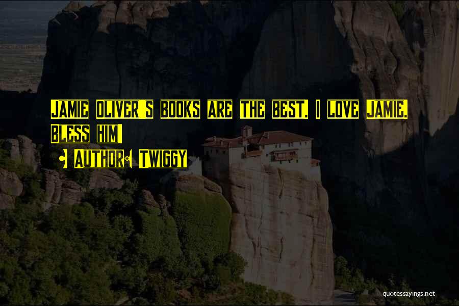 Twiggy Quotes: Jamie Oliver's Books Are The Best. I Love Jamie. Bless Him!